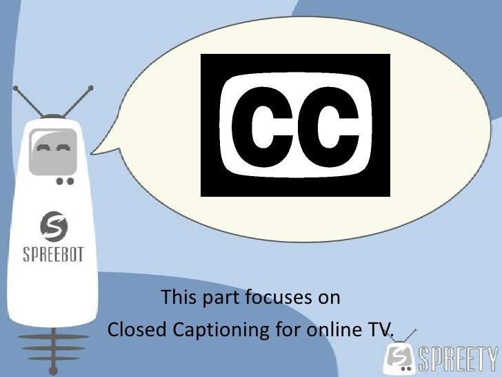 Closed Captioning of Web Streams Relevant to all PEG Operators Cable Operators now Streaming PEG Many Cities Stream PEG Live and/or Recorded