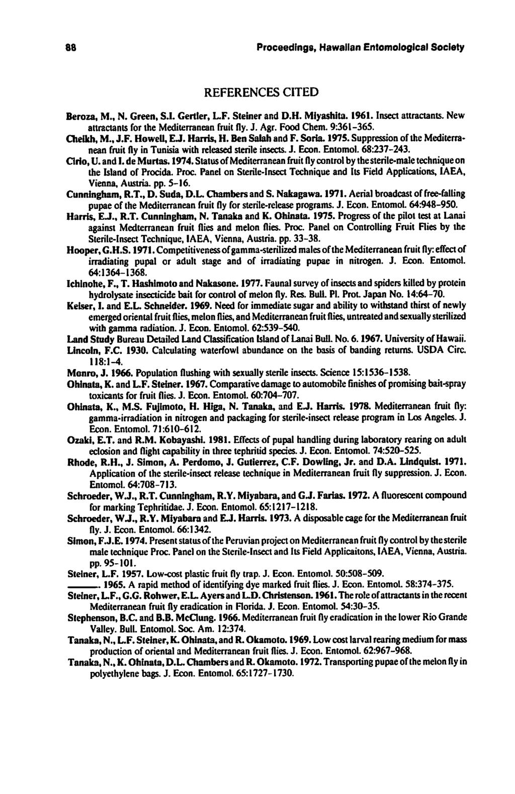 88 Proceedings, Hawaiian Entomological Society REFERENCES CITED Beroza, M., N. Green, S.I. Center, L.F. Steiner and D.H. Mlyashita. 1961. Insect attractants.