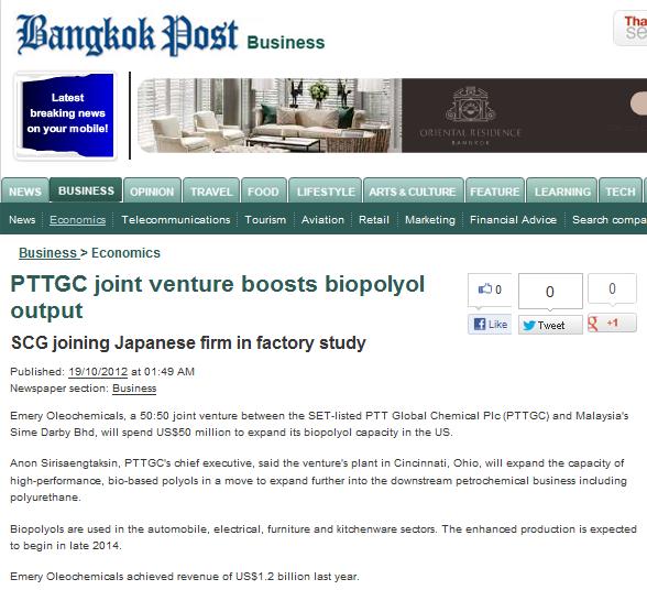 Publication: Bangkok Post Section: Industry News Date: 19 Oct 2012 Page: Online PTTGC joint venture boosts biopolyol output Summary : Emery Oleochemicals will spend US$50 million to expand its
