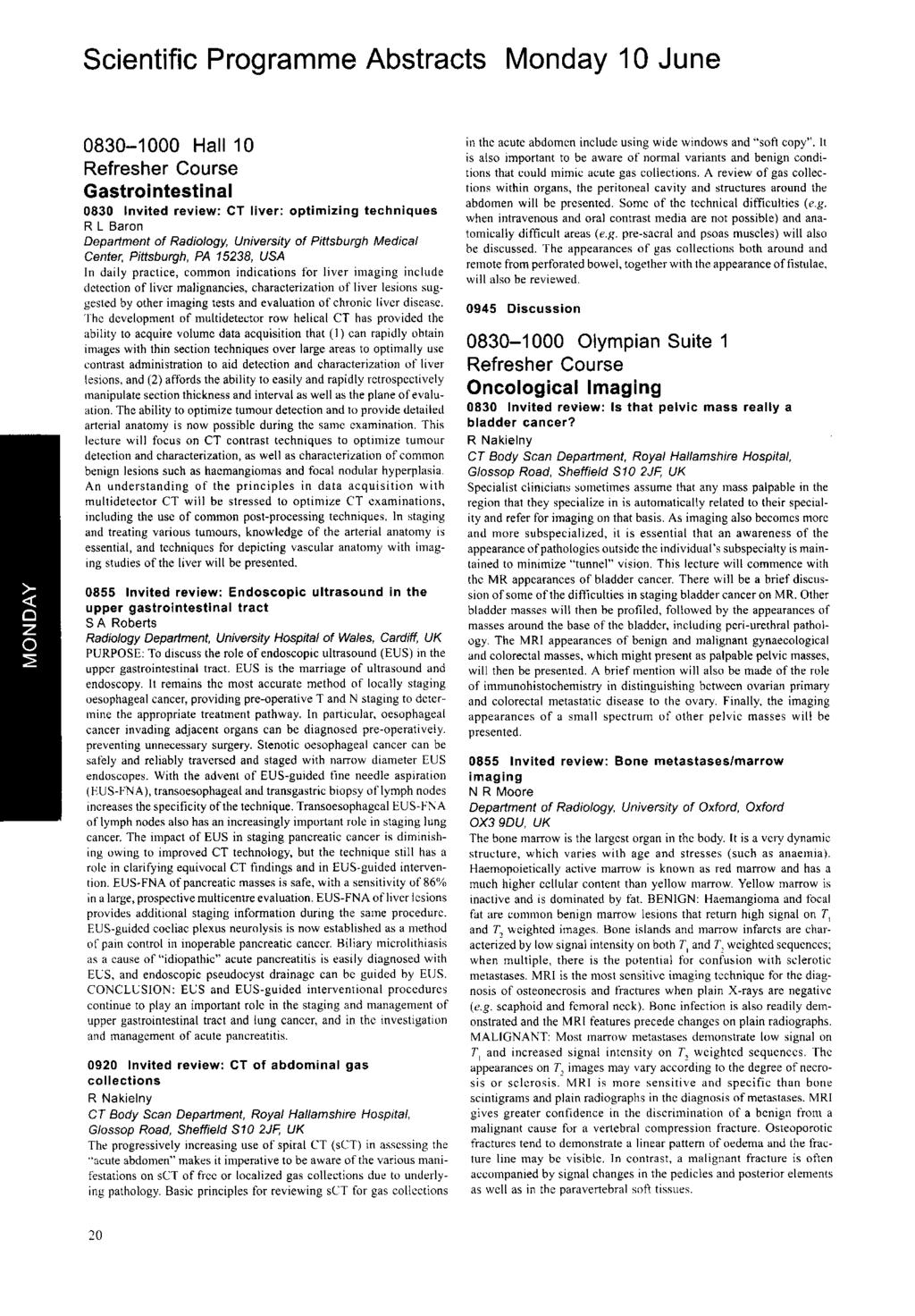 Scientific Programme Abstracts Monday 0 June 0830-000 Hall 0 Refresher Course Gastrointestinal 0830 Invited review: CT liver: optimizing techniques R L Baron Department of Radiology, University of