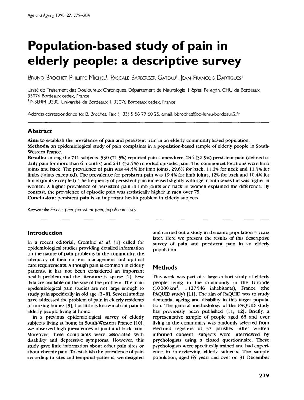 Age and Ageing 1998; 27: 279-284 Population-based study of pain in elderly people: a descriptive survey BRUNO BROCHET PHILIPPE MICHEL 1, PASCALE BARBERGER-GATEAU 1, JEAN-FRANCOIS DARTIGUES 1 Unite de