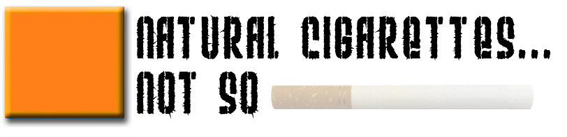 Q: Does a natural cigarette mean it s safer? Don t be sucked in by the advertising.