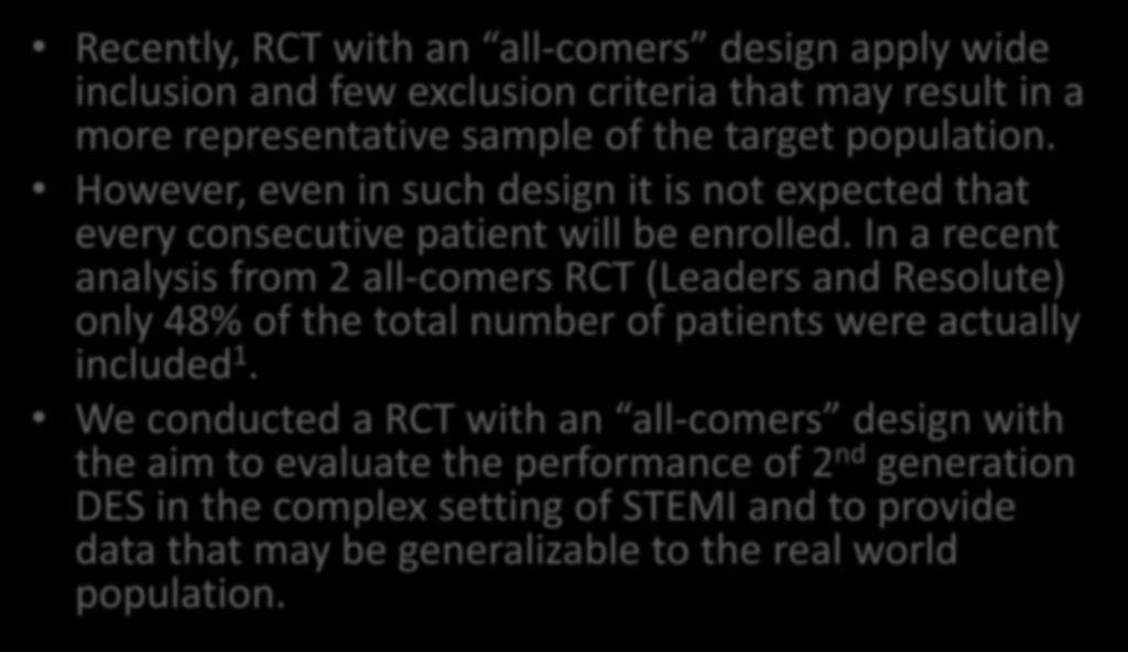 Background and Rationale (II) Recently, RCT with an all-comers design apply wide inclusion and few exclusion criteria that may result in a more representative sample of the target population.