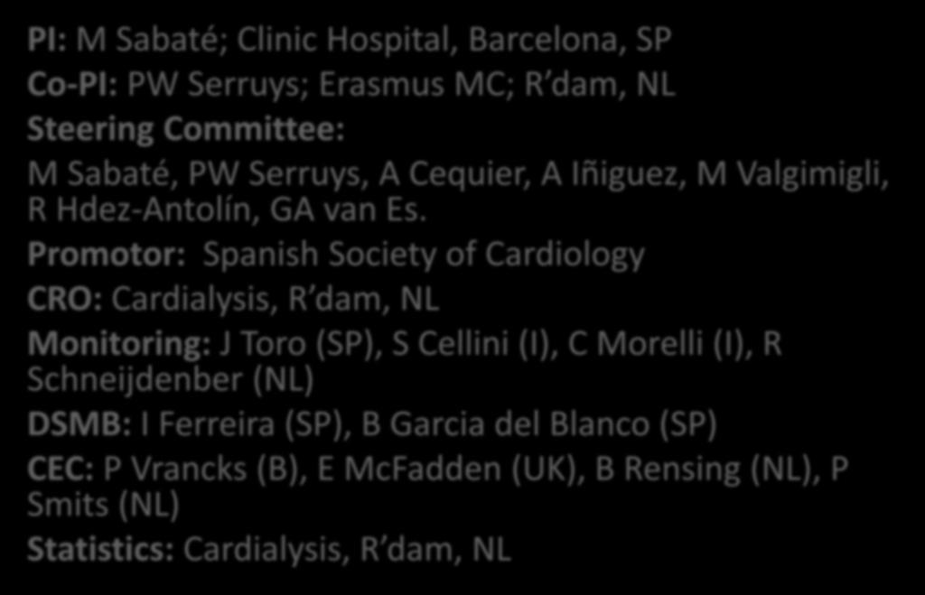 Participants (I) PI: M Sabaté; Clinic Hospital, Barcelona, SP Co-PI: PW Serruys; Erasmus MC; R dam, NL Steering Committee: M Sabaté, PW Serruys, A Cequier, A Iñiguez, M Valgimigli, R Hdez-Antolín, GA