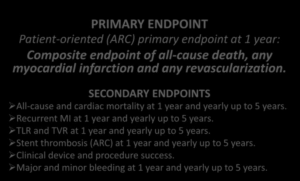 EXAMINATION TRIAL design PRIMARY ENDPOINT Patient-oriented (ARC) primary endpoint at 1 year: Composite endpoint of all-cause death, any myocardial infarction and any revascularization.