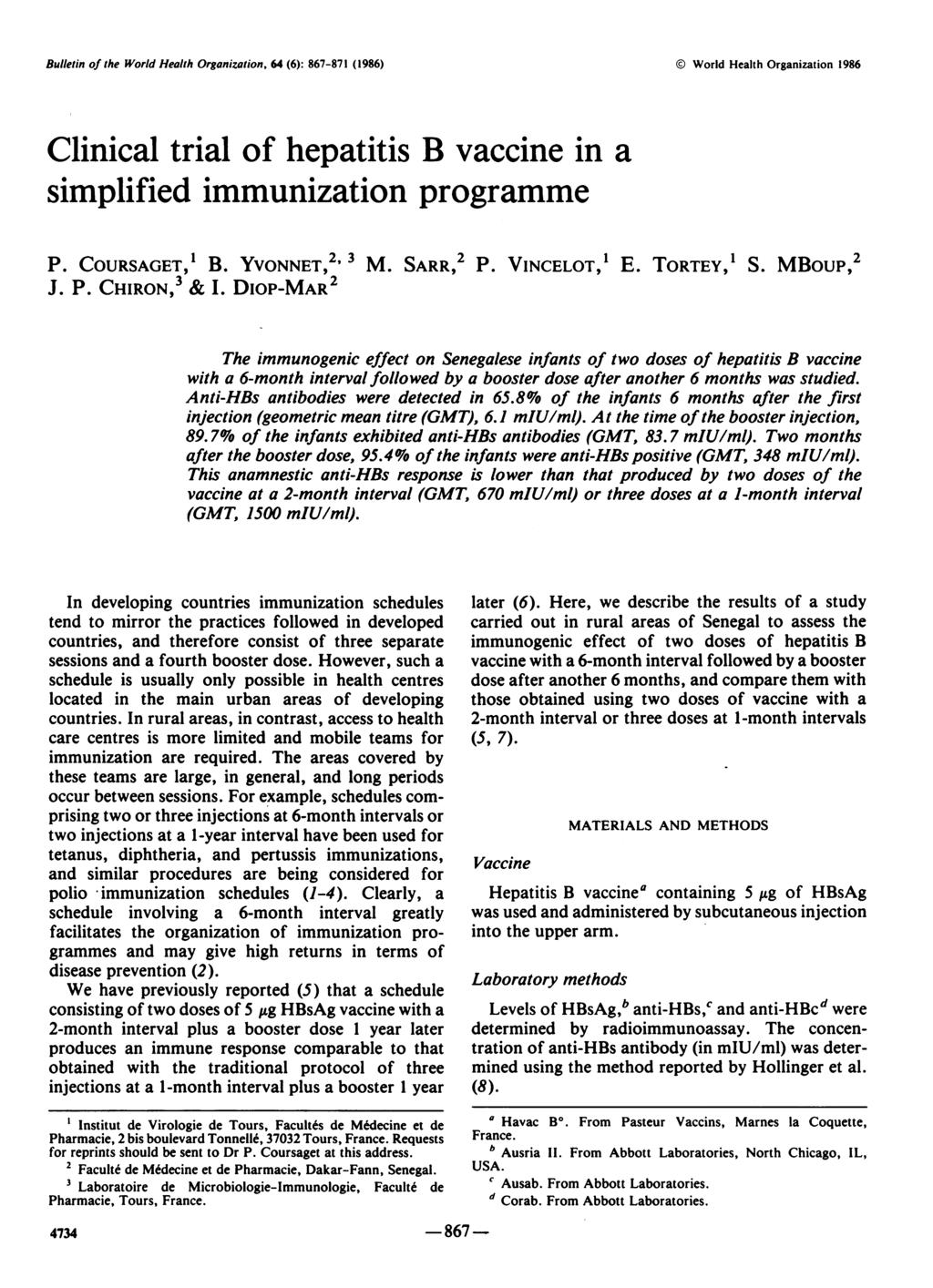 Bulletin of the World Health Organization, 64 (6): 867-871 (1986) World Health Organization 1986 Clinical trial of hepatitis B vaccine in a simplified immunization programme P. COURSAGET,1 B.
