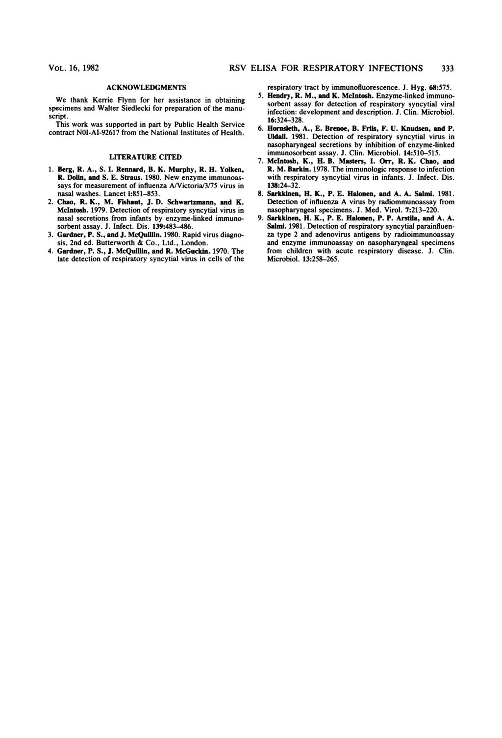 VOL. 16, 1982 RSV ELISA FOR RESPIRATORY INFECTIONS 333 ACKNOWLEDGMENTS We thank Kerrie Flynn for her assistance in obtaining specimens and Walter Siedlecki for preparation of the manuscript.
