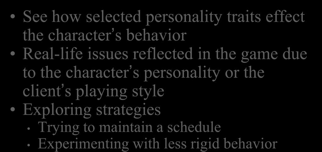 Self Awareness See hw selected persnality traits effect the character s behavir Real-life issues reflected in the game due t the