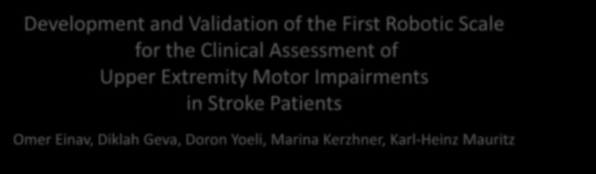 2011, Germany Development and Validation of the First Robotic Scale for the Clinical Assessment of Upper Extremity Motor Impairments in