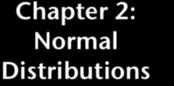 Chapter 2: Normal Distributions Many distributions in