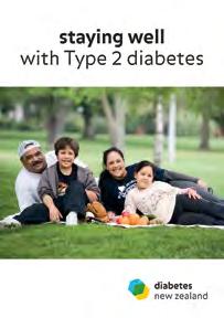 For more information on type 2 diabetes, please see the Diabetes New Zealand pamphlet Staying Well with Type 2 Diabetes.