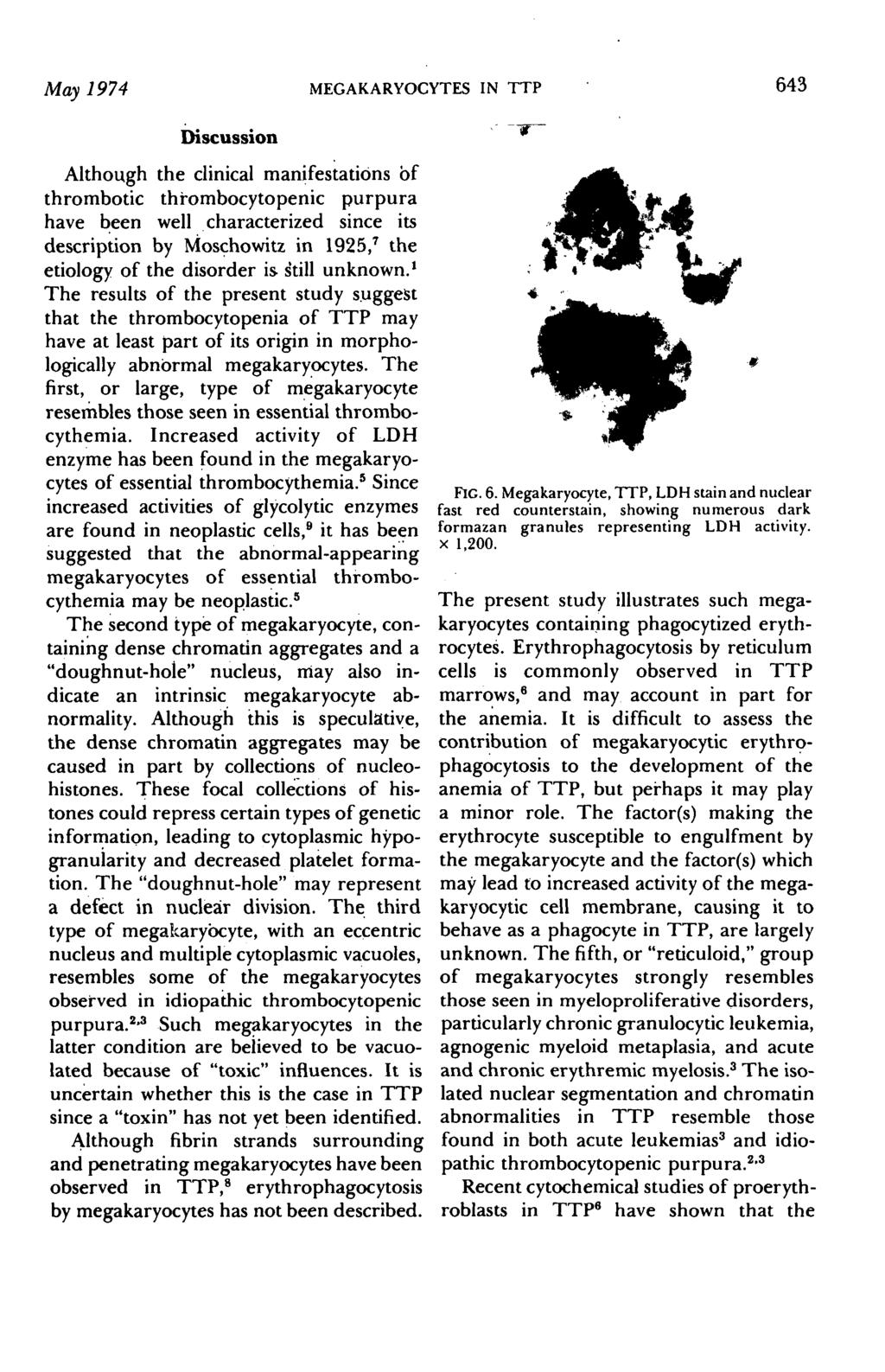 May 1974 MEGAKARYOCYTES IN TTP 643 Discussion Although the clinical manifestations of thrombotic thrombocytopenic purpura have been well characterized since its description by Moschowitz in 1925, 7
