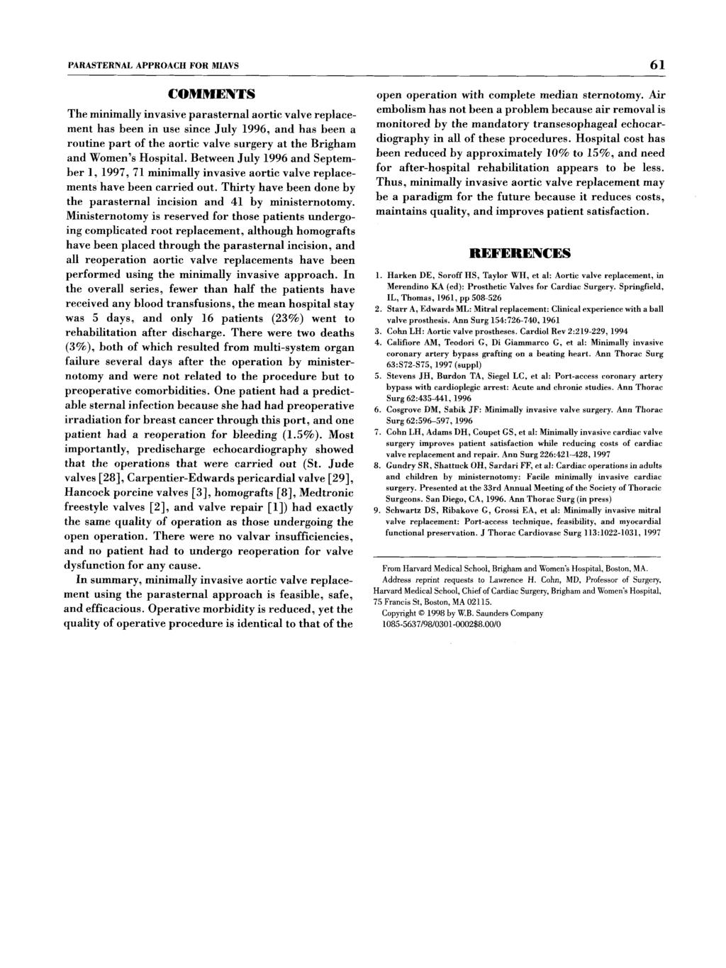 PARASTERNAL APPROACH FOR MIAVS 61 COMMENTS The minimally invasive parasternal aortic valve replacement has been in use since July 1996, and has been a routine part of the aortic valve surgery at the