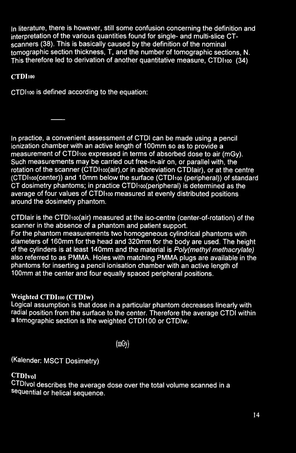 This therefore led to derivation of another quantitative measure, CTDI100 (34) CTDIioo CTDI100 is defined according to the equation: In practice, a convenient assessment of CTDI can be made using a
