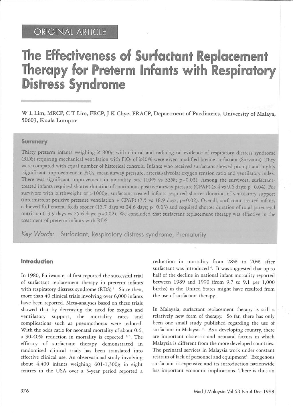 The Effectiveness of Surfactant Replacement Therapy for Preterm Infants with Respiratory Dis~ress Syndrome W L Lim, MRCP, C T Lim, FRCP, J K Chye, FRACP, Department of Paediatrics, U nive.