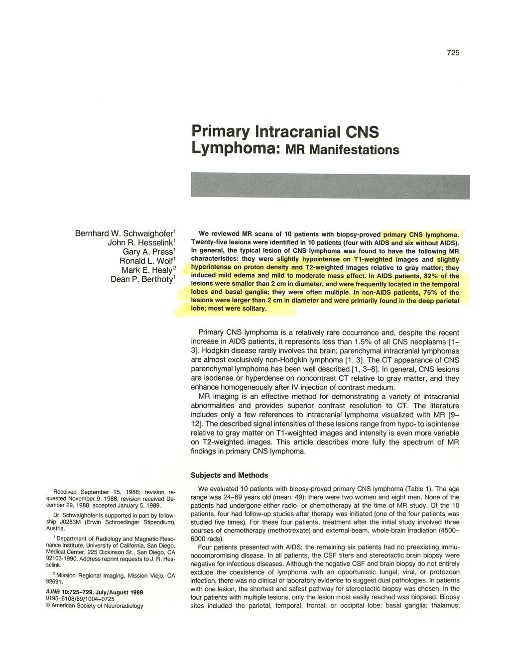 725 Primary Intracranial CNS Lymphoma: MR Manifestations Bernhard W. Schwaighofer 1 John R. Hesselink 1 Gary A. Press 1 Ronald L. Wolf 1 Mark E. Healy 2 Dean P.