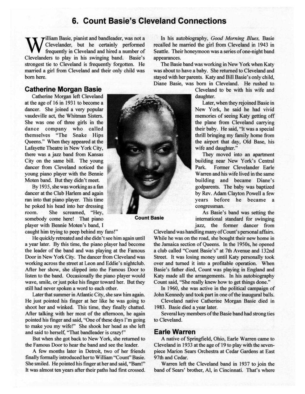 6. Count Basie's Cleveland Connections William Basie, pianist and bandleader, was not a Clevelander, but he certainly perfonned frequently in Cleveland and hired a number of Clevelanders to play in