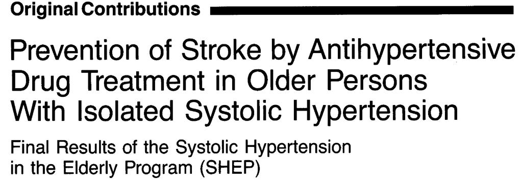 SHEP: JAMA, 1991 Objective: To assess the ability of antihypertensive drug treatment to reduce