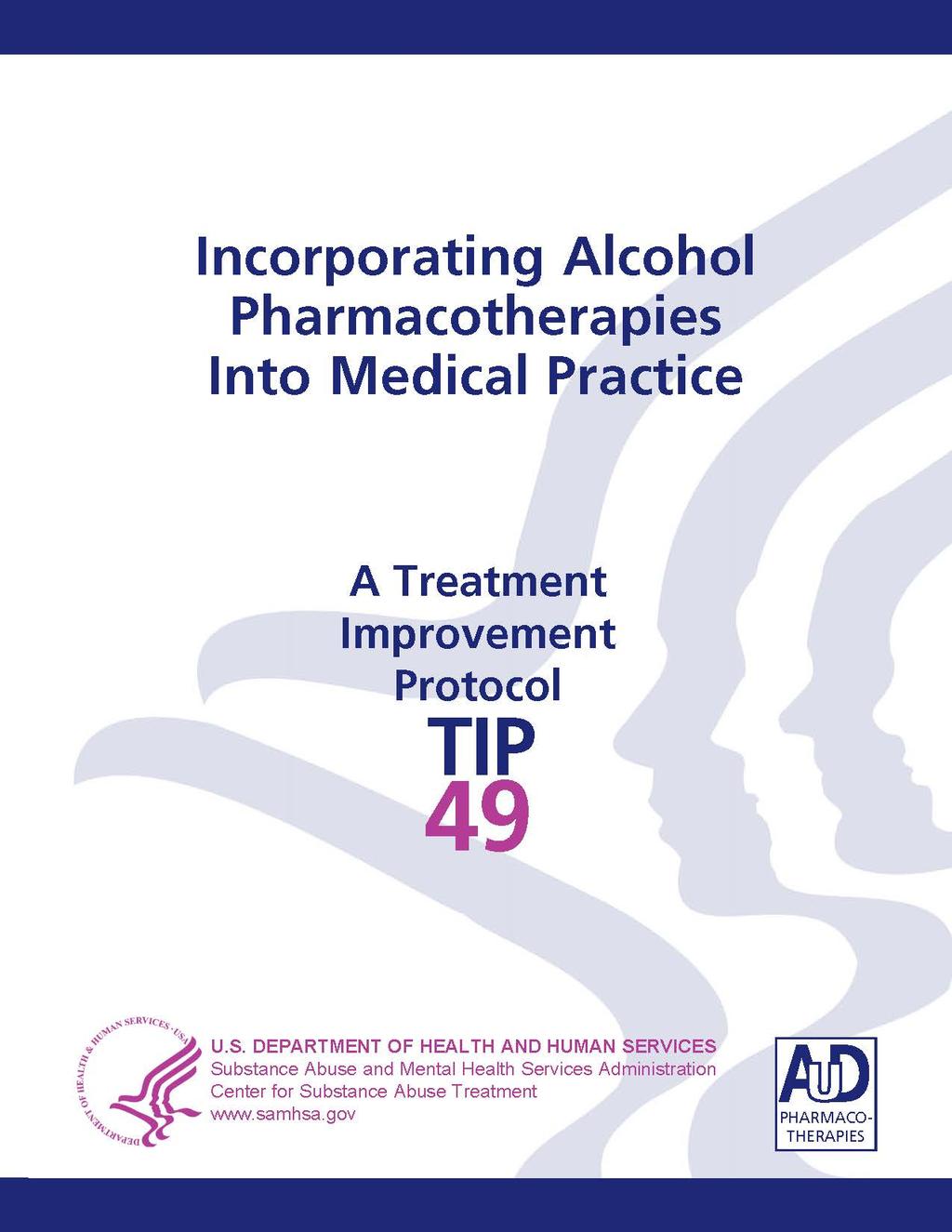 U.S. Department of Health and Human Services. Treatment Improvement Protocol (TIP) 49: incorporating alcohol pharmacotherapies into medical practice, HHS Publication No SMA13-4380.