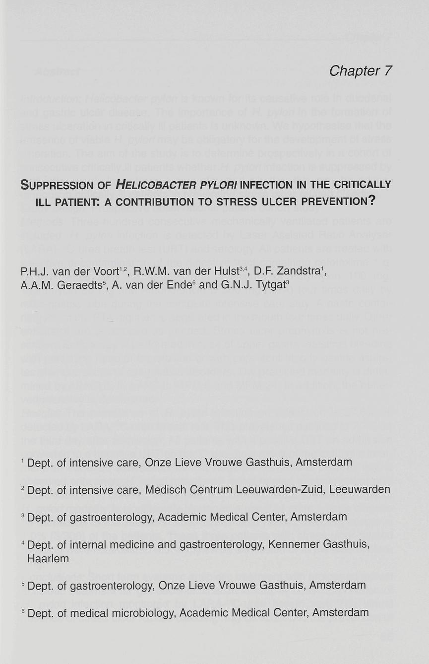 Chapter 7 SUPPRESSION OF HELICOBACTER PYLORI INFECTION IN THE CRITICALLY ILL PATIENT: A CONTRIBUTION TO STRESS ULCER PREVENTION? P.H.J, van der Voort 12, R.W.M, van der Hulst 34, D.F. Zandstra 1, A.A.M. Geraedts 5, A.