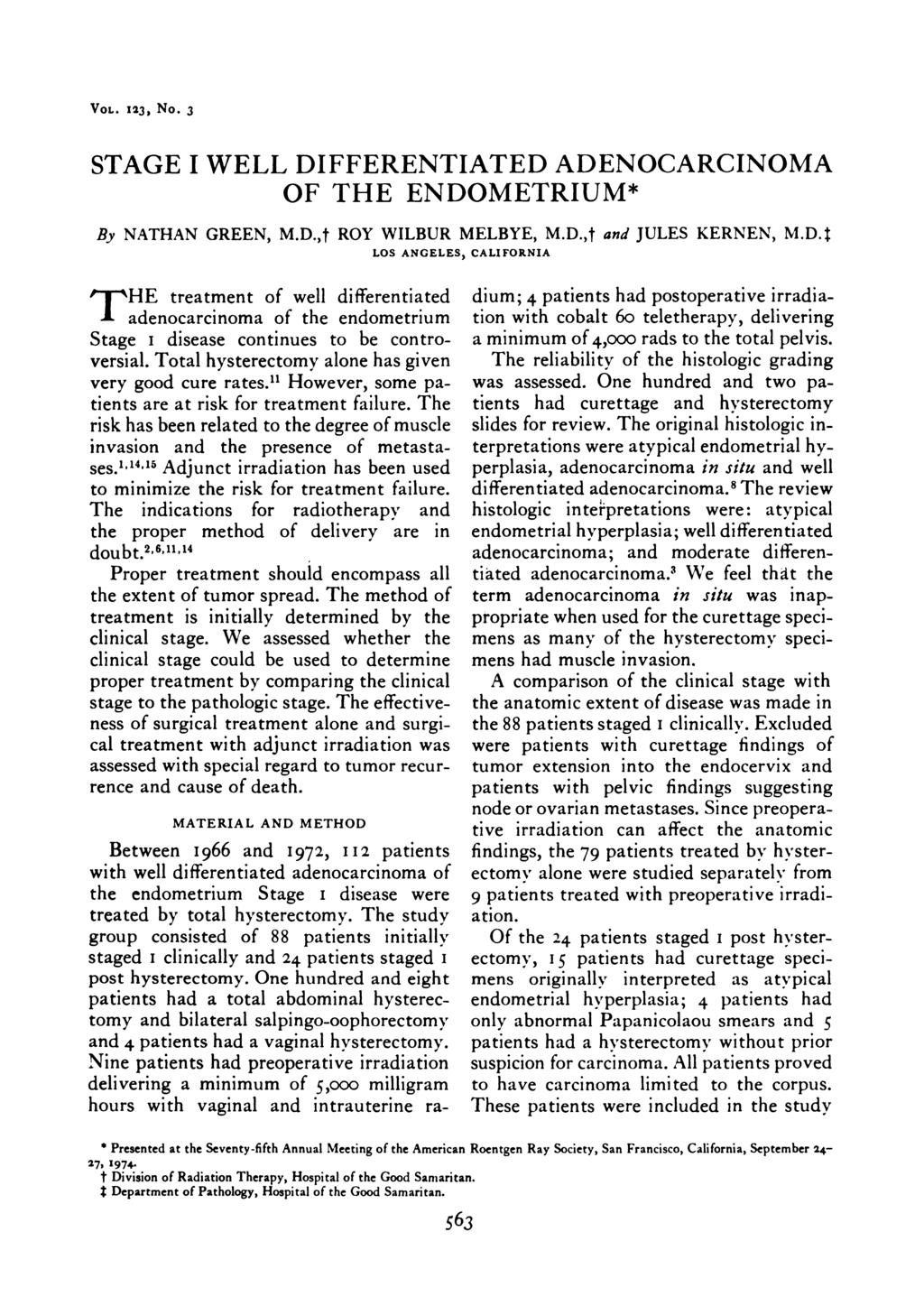 VOL. 123, No. 3 STAGE I WELL DIFFERENTIATED ADENOCARCINOMA OF THE ENDOMETRIUM* By NATHAN GREEN, M.D.,t ROY WILBUR MELBYE, M.D.,t and JULES KERNEN, M.