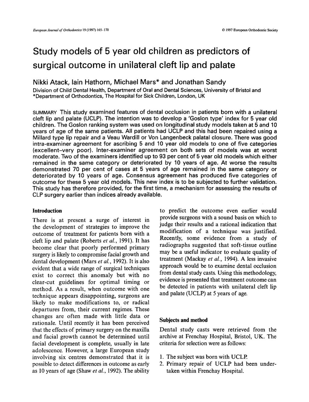 European Journal of Orthodontics 19 (1997) 165-170 1997 European Orthodontic Society Study models of 5 year old children as predictors of surgical outcome in unilateral cleft lip and palate Nikki