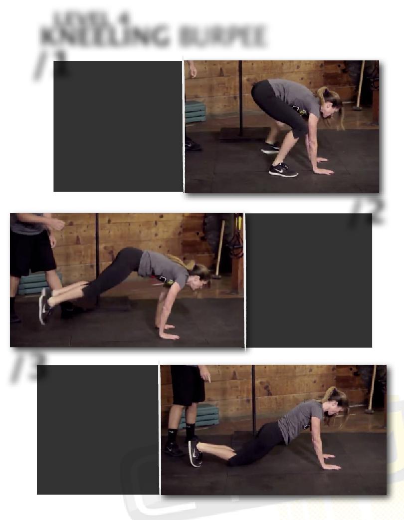 LEVEL 4 KNEELING BURPEE /1 /As in the burpee progressions, the movement starts with feet and hands firmly planted on the ground. PAGE 19 /Hop both feet out/2 at the same time to a plank position.