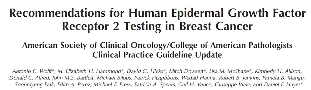 2013 Now HER2 testing is recommended for primary, recurrent and metastatic tumors Guidelines emphasized those changes that would mitigate false positive results, particularly relating to issues of