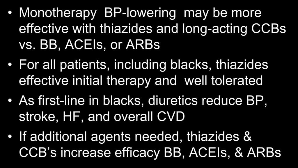 Antihypertensive Therapy in African Americans Monotherapy BP-lowering may be more effective with thiazides and long-acting CCBs vs.