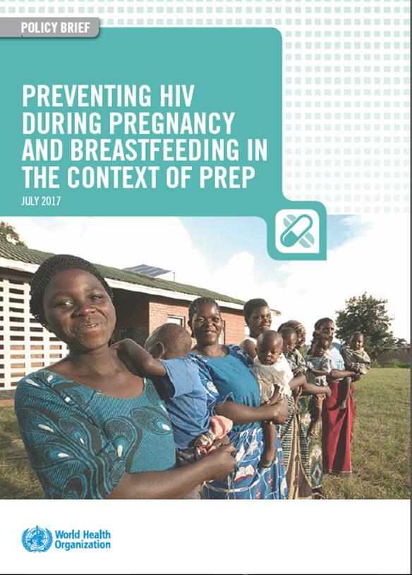 WHO Technical Brief: Preventing HIV during pregnancy and breastfeeding in the context of PrEP Given the available safety data, there does not appear to be a safety-related rationale for discontinuing
