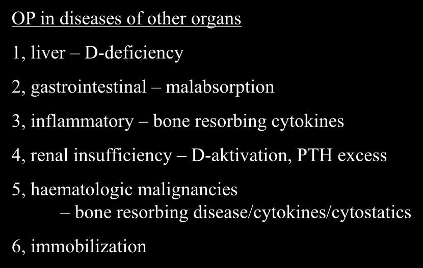 SECONDARY OSTEOPOROSIS OP in diseases of other organs 1, liver D-deficiency 2, gastrointestinal malabsorption 3, inflammatory bone resorbing