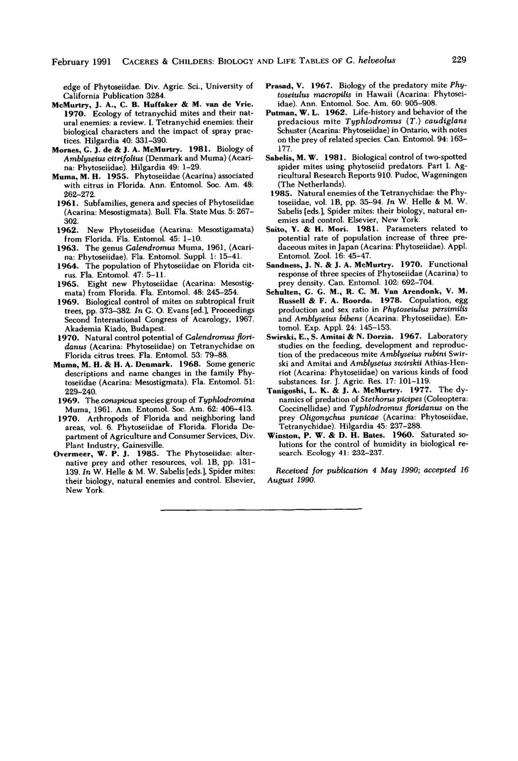 February 1991 CACERES & CHILDERS: BIOLOGY AND LIFE TABLES OF G. helveolus 229 edge of Phytoseiidae. Div. Agric. Sci., University of California Publication 3284. McMurtry, J. A., C. B. Huffaker & M.