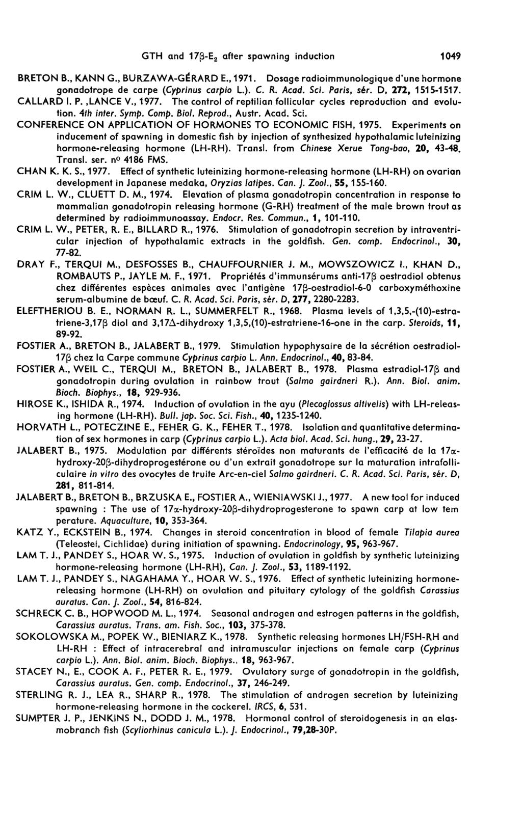 BRETON B., KANN G., BURZAWAGfRARD E.,1971. Dosage radioimmunologique d une hormone gonadotrope de carpe (Cyprinus carpio L.). C. R. Acad. Sci. Paris, s r. D, 272, 15151517. CALLARD I. P.,LANCE V.