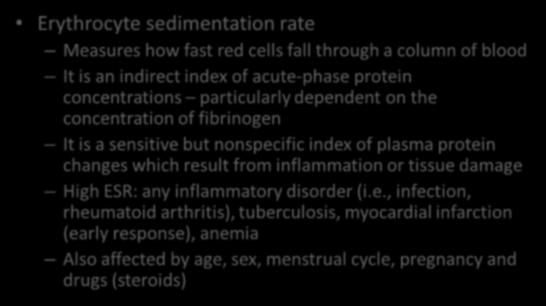 Erythrocyte sedimentation rate Measures how fast red cells fall through a column of blood It is an indirect index of acute-phase protein concentrations particularly dependent on the concentration
