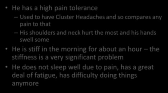 reduce his pain The Stiff Man He has a high pain tolerance Used to have Cluster Headaches and so compares any pain to that His shoulders and neck hurt the most and his hands swell