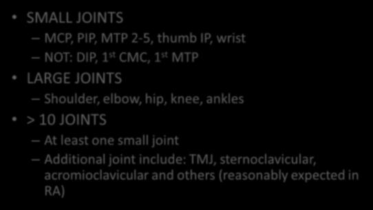 past Helpful Definitions on Joints SMALL JOINTS MCP, PIP, MTP 2-5, thumb IP, wrist NOT: DIP, 1 st CMC, 1 st MTP LARGE JOINTS