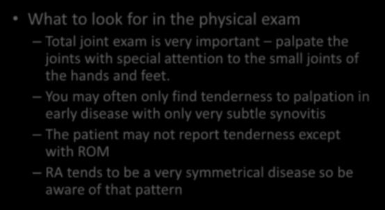 physical exam Total joint exam is very important palpate the joints with special attention to the small joints of the hands and feet.