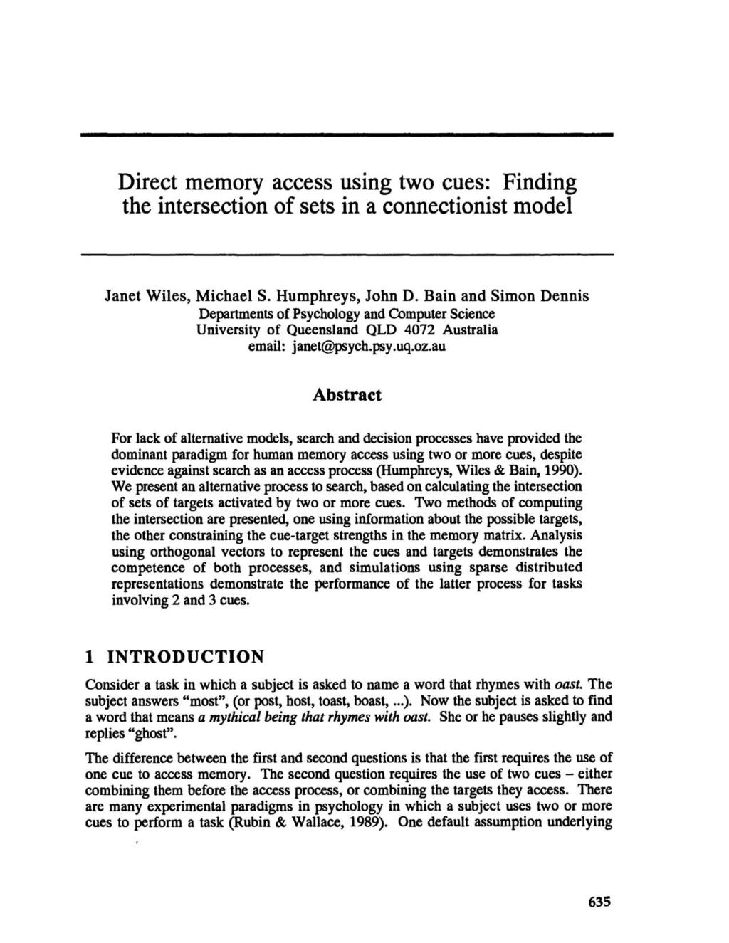 Direct memory access using two cues: Finding the intersection of sets in a connectionist model Janet Wiles, Michael S. Humphreys, John D.