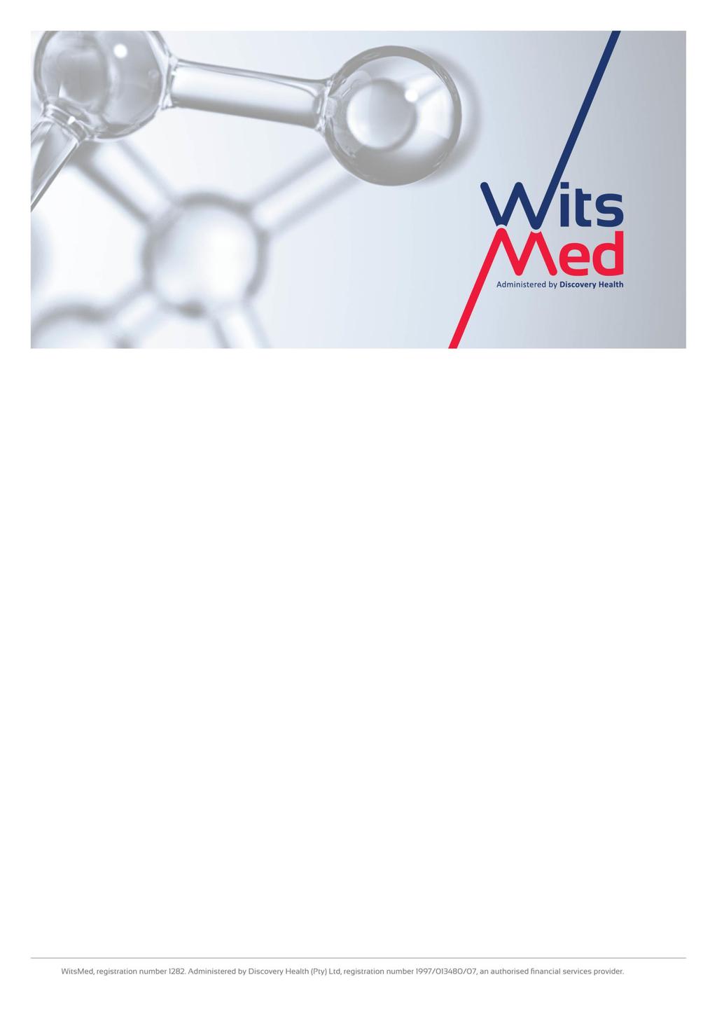 WitsMed: HIV Supportive Formulary 2017 Who we are WitsMed (referred to as the Scheme ), registration number 1282, is the medical scheme that you are a member of.