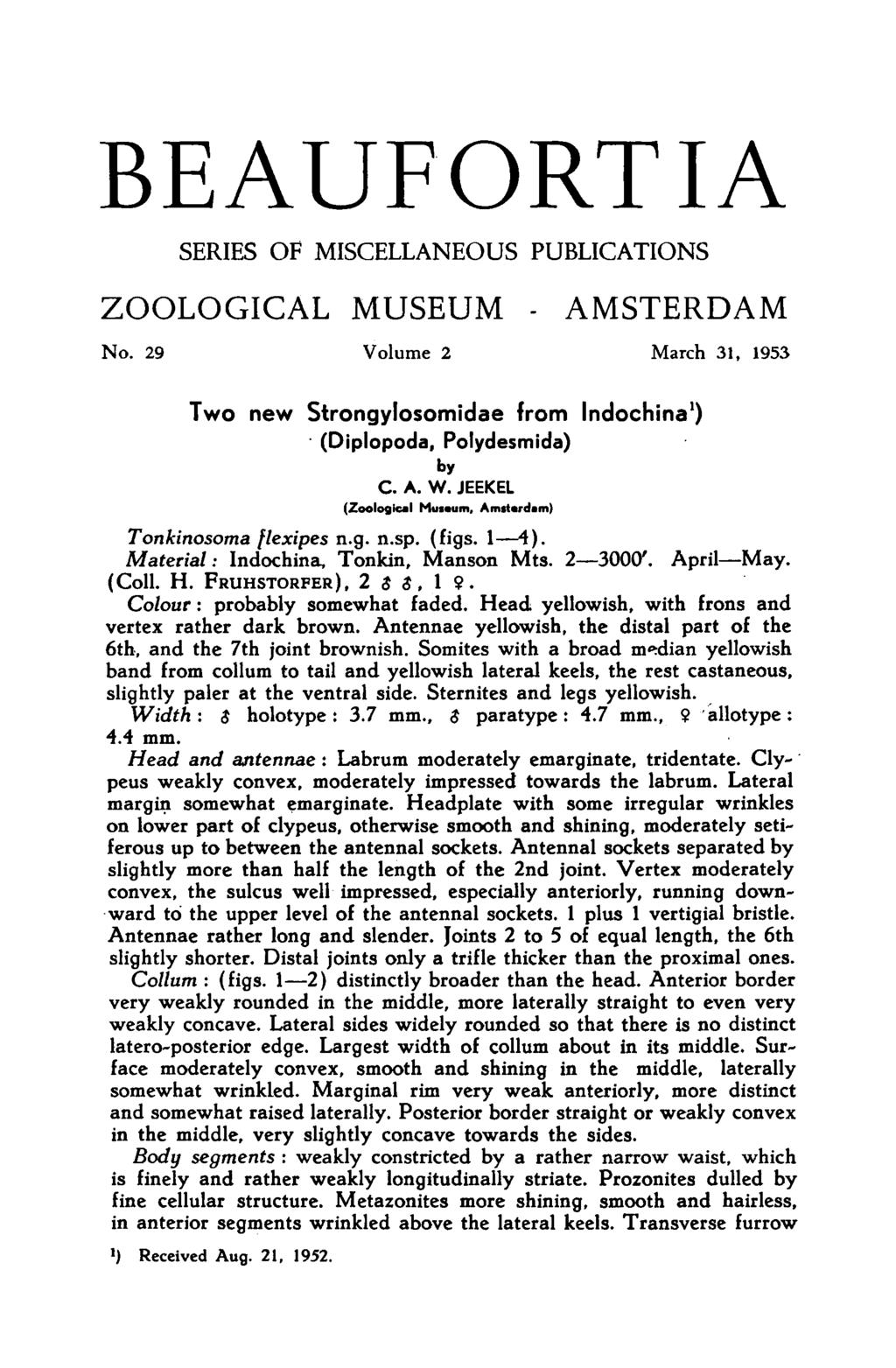Beaufortia SERIES OF MISCELLANEOUS PUBLICATIONS ZOOLOGICAL MUSEUM - AMSTERDAM No. 29 Volume 2 March 31, 1953 Two new Strongylosomidae from Indochina (Diplopoda, Polydesmida) by C.A.W.