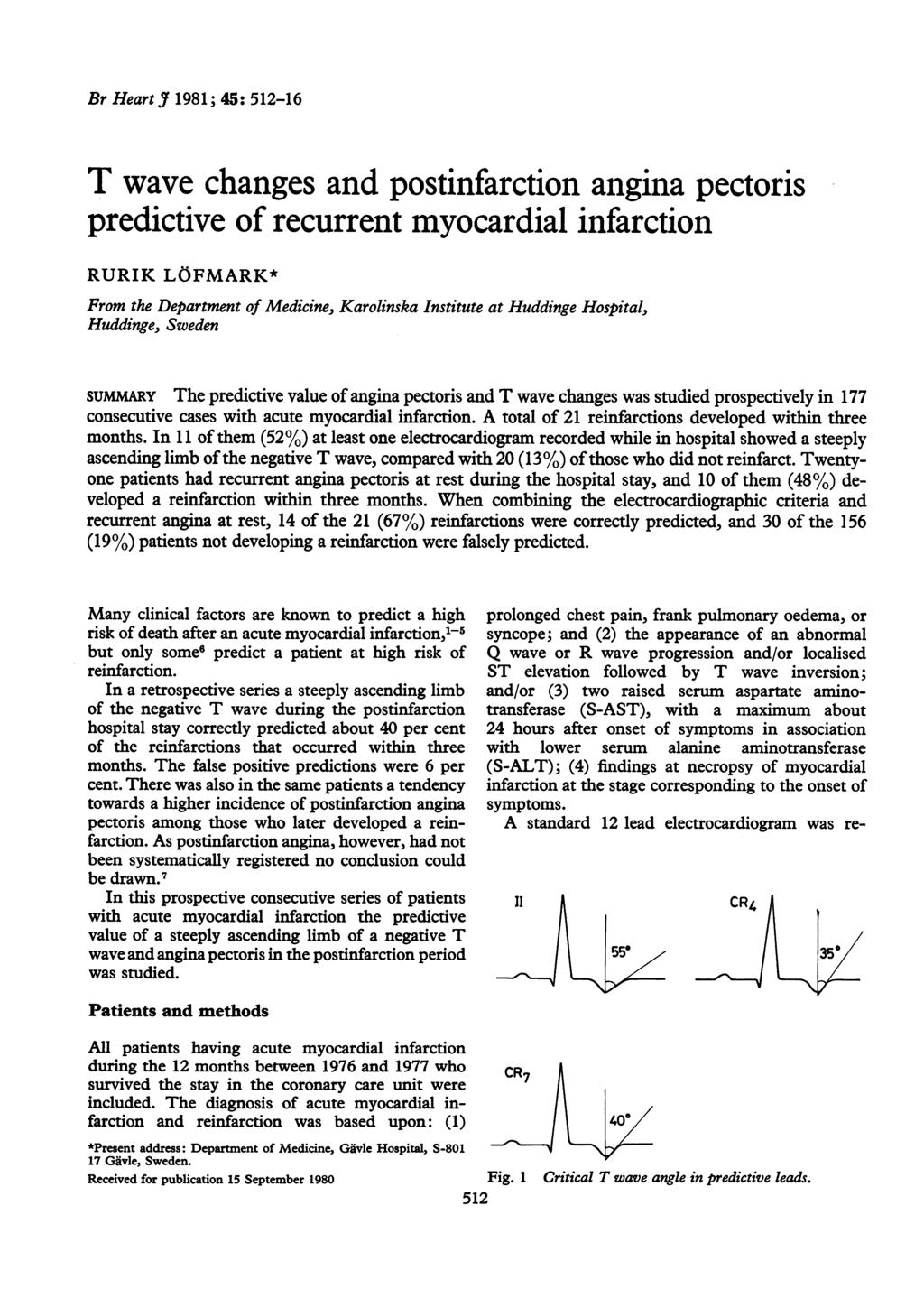 Br Heart Y 1981; 45: 512-16 T wave changes and postinfarction angina pectoris predictive of recurrent myocardial infarction RURIK LOFMARK* From the Department of Medicine, Karolinska Institute at