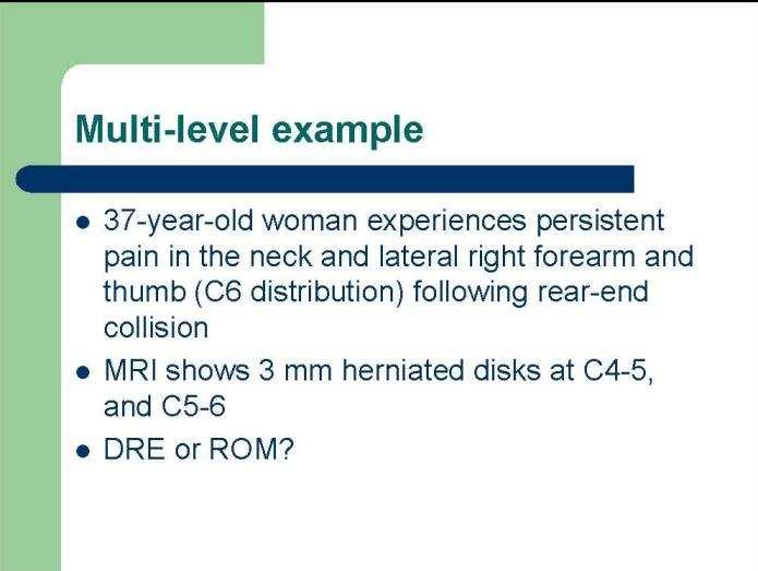 com 41 Multilevel Example DRE, radiculopathy only C5-6
