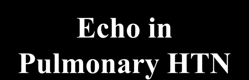 Echo in Pulmonary HTN Steven A.