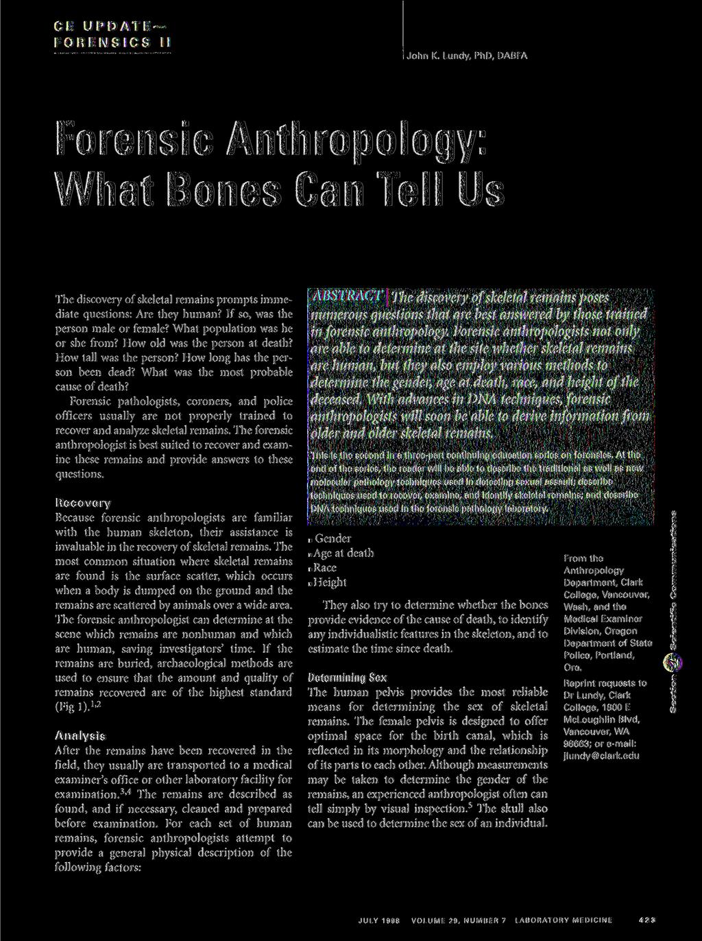 CE U P D A T E F O R E N S I C S II John K. Lundy, PhD, DABFA Forensic Anthropology: What Bones Can Tell Us The discovery of skeletal remains prompts immediate questions: Are they human?
