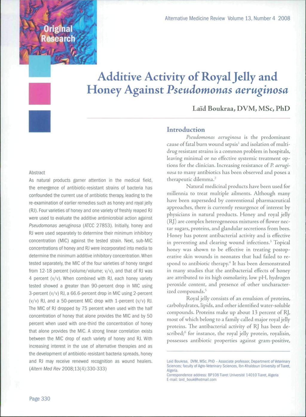 Additive Activity of Royal Jelly and Against Pseudomonas aeruginosa Laid Boukraa, DVM, MSc, PhD Abstract As natural products garner attention in the medical field, the emergence of