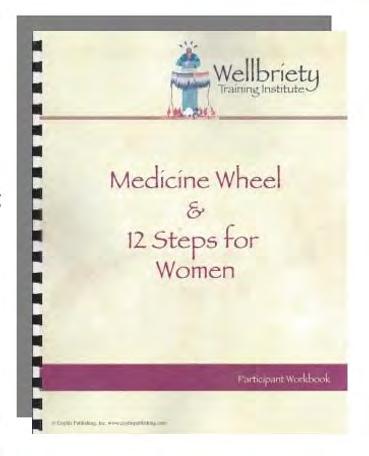 Women in Wellbriety Wellbriety CDs The Medicine Wheel & 12 Steps for Women Workbook Women in Wellbriety This participant workbook will help women learn to