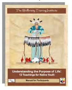 Wellbriety DVDs Understanding the Purpose of Life: 12 Teachings for Native Youth Workbook A training workbook for adults to help our youth