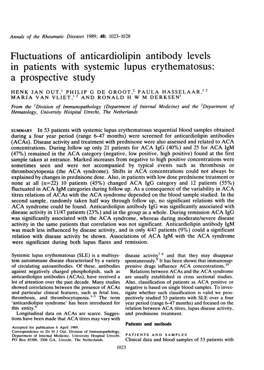 Annals of the Rheumatic Diseases 1989; 48: 1023-1028 Fluctuations of anticardiolipin antibody levels in patients with systemic lupus erythematosus: a prospective study HENK JAN OUT,' PHILIP G DE