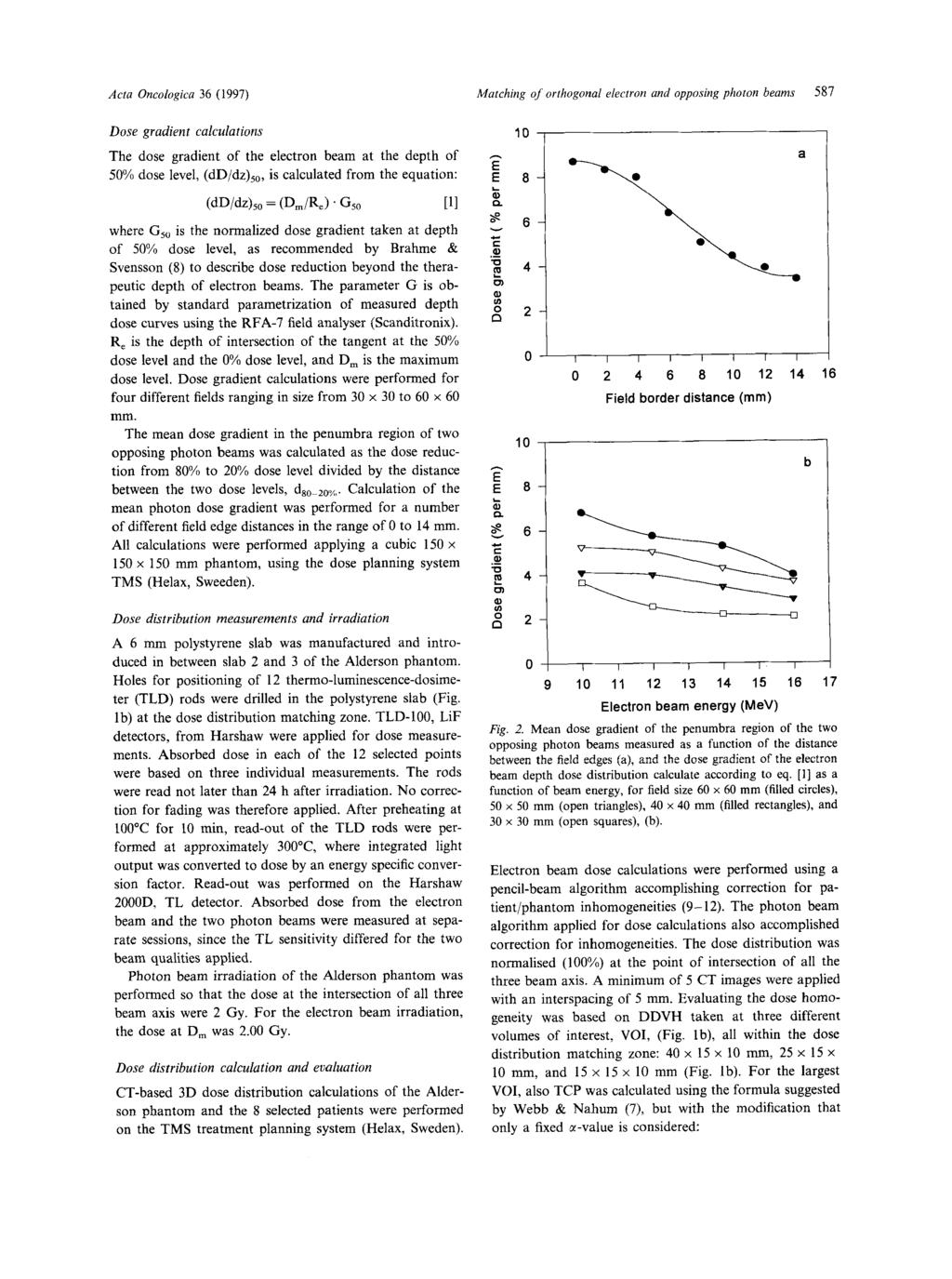 Acta Oncologica 36 (1997) Matching of orthogonal electron and opposing photon beams 587 Dose gradient calculations The dose gradient of the electron beam at the depth of 50% dose level, (dd/dz)50, is
