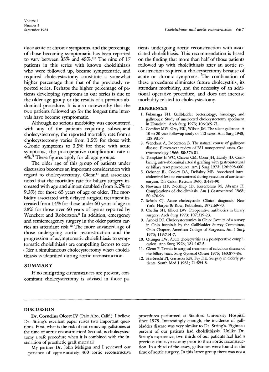 Volume 1 Number 5 September 1984 ChoIelithiasis and aortic reconstruction 667 duce acute or chronic symptoms, and the percentage of those becoming symptomatic has been reported to vary between 35%